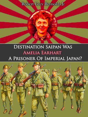 cover image of Destination Saipan Was Amelia Earhart a Prisoner of Imperial Japan?